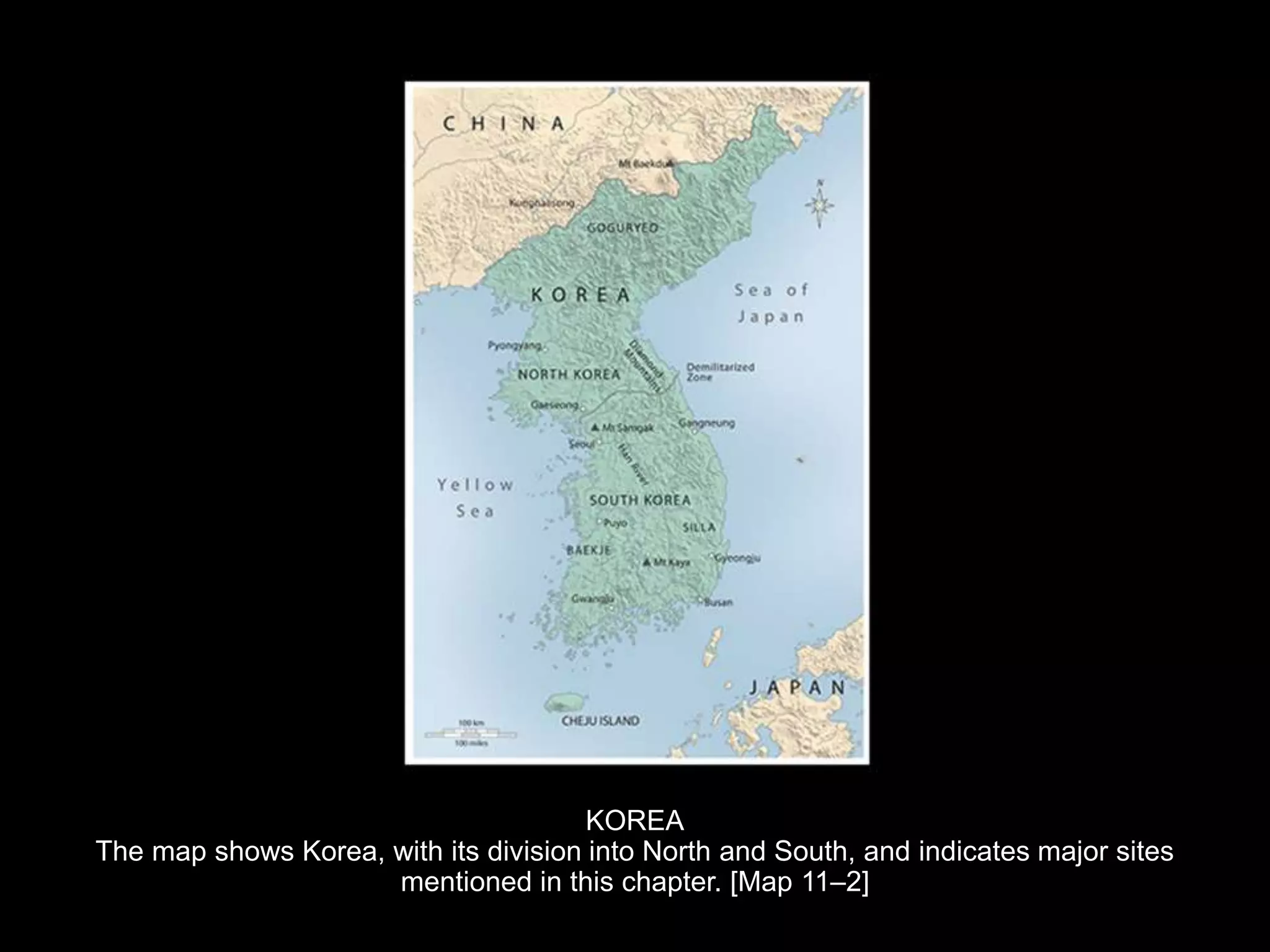 KOREA
The map shows Korea, with its division into North and South, and indicates major sites
mentioned in this chapter. [Map 11–2]
 