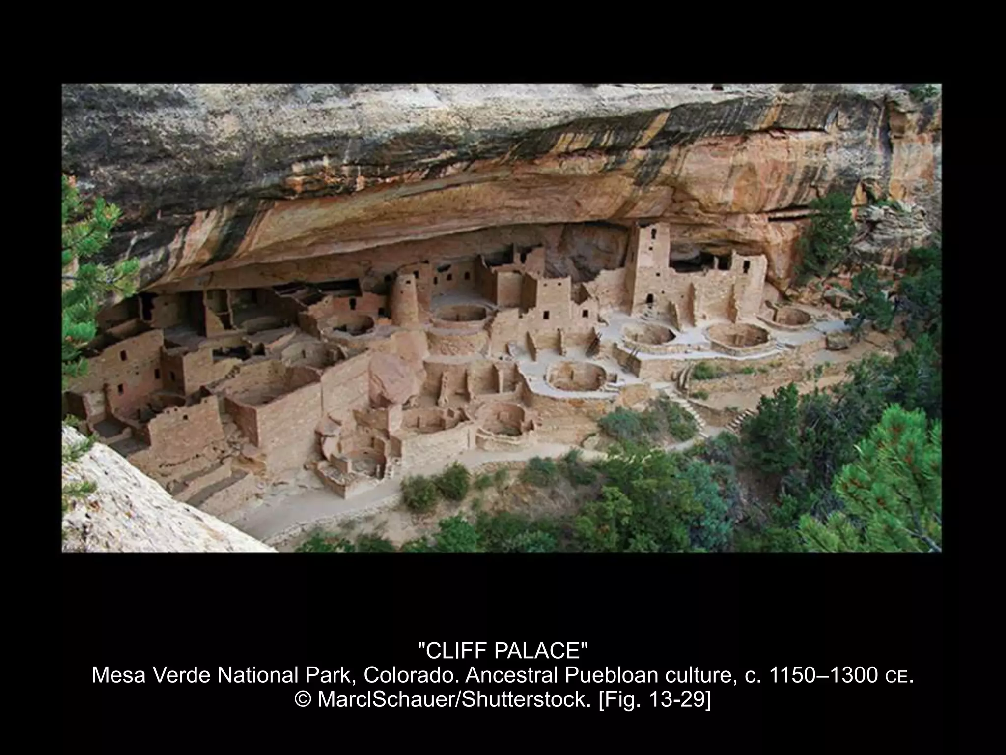 "CLIFF PALACE"
Mesa Verde National Park, Colorado. Ancestral Puebloan culture, c. 1150–1300 CE.
© MarclSchauer/Shutterstock. [Fig. 13-29]
 