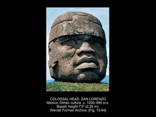 COLOSSAL HEAD, SAN LORENZO
Mexico. Olmec culture, c. 1200–900 BCE.
Basalt, height 7'5" (2.26 m).
Werner Forman Archive. [Fig. 13-04]
 