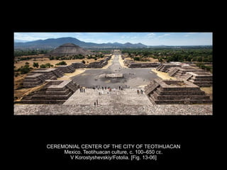 CEREMONIAL CENTER OF THE CITY OF TEOTIHUACAN
Mexico. Teotihuacan culture, c. 100–650 CE.
V Korostyshevskiy/Fotolia. [Fig. 13-06]
 