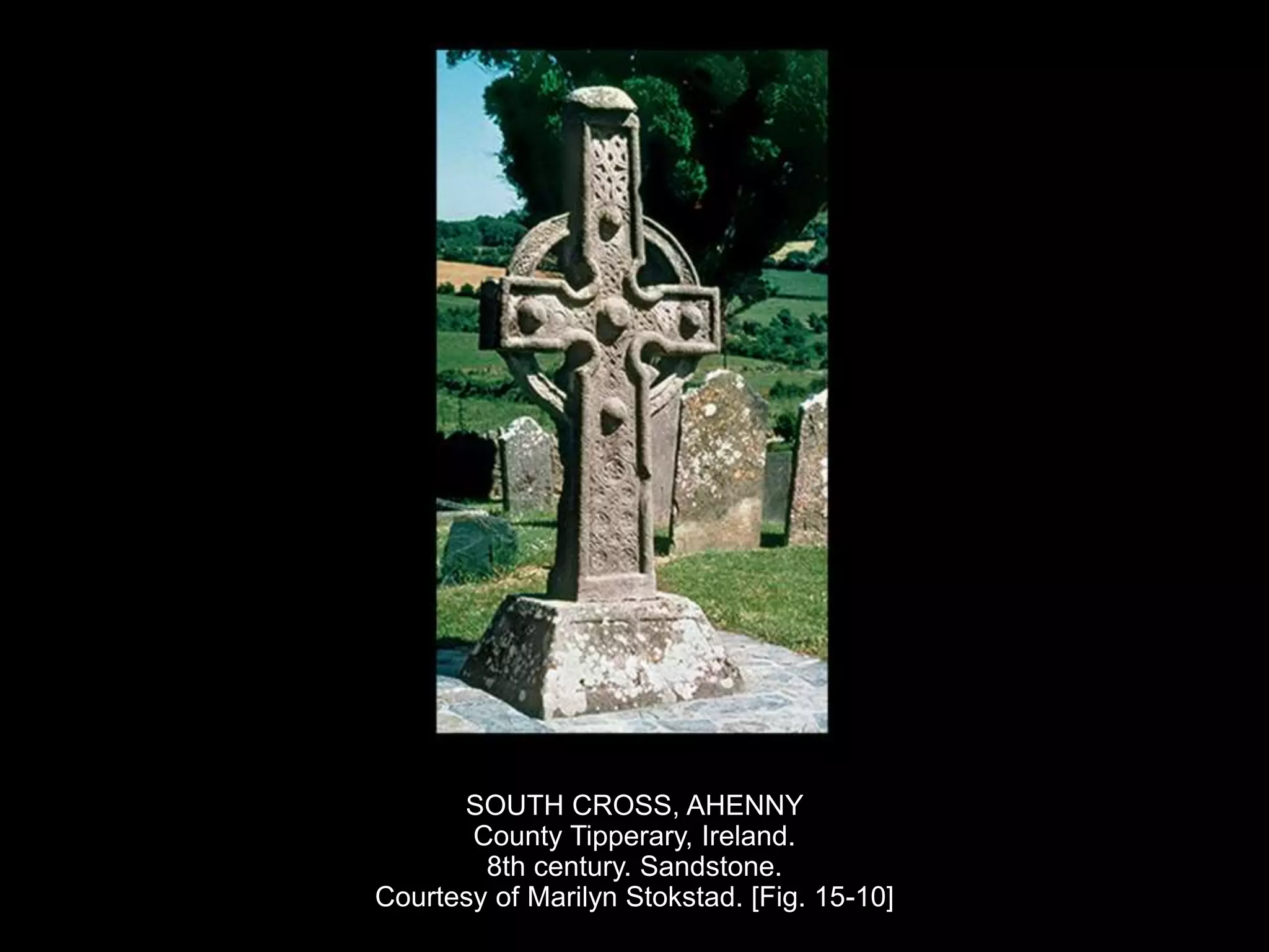 SOUTH CROSS, AHENNY
County Tipperary, Ireland.
8th century. Sandstone.
Courtesy of Marilyn Stokstad. [Fig. 15-10]
 