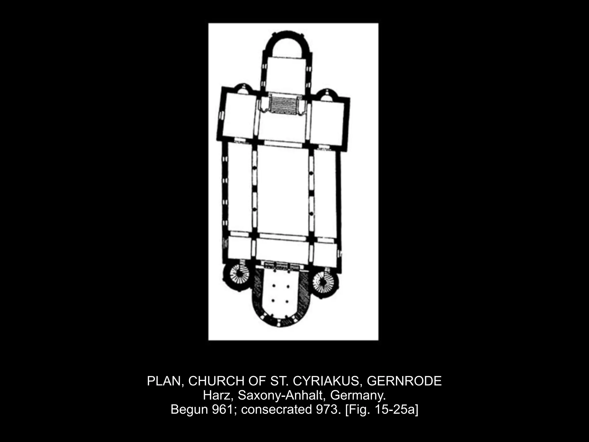 PLAN, CHURCH OF ST. CYRIAKUS, GERNRODE
Harz, Saxony-Anhalt, Germany.
Begun 961; consecrated 973. [Fig. 15-25a]
 