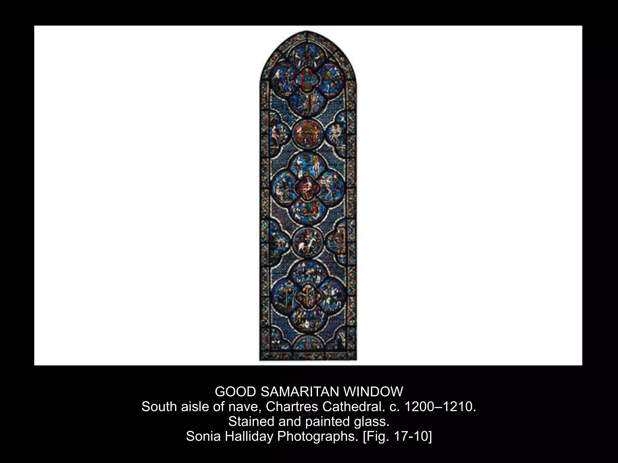 GOOD SAMARITAN WINDOW
South aisle of nave, Chartres Cathedral. c. 1200–1210.
Stained and painted glass.
Sonia Halliday Photographs. [Fig. 17-10]
 