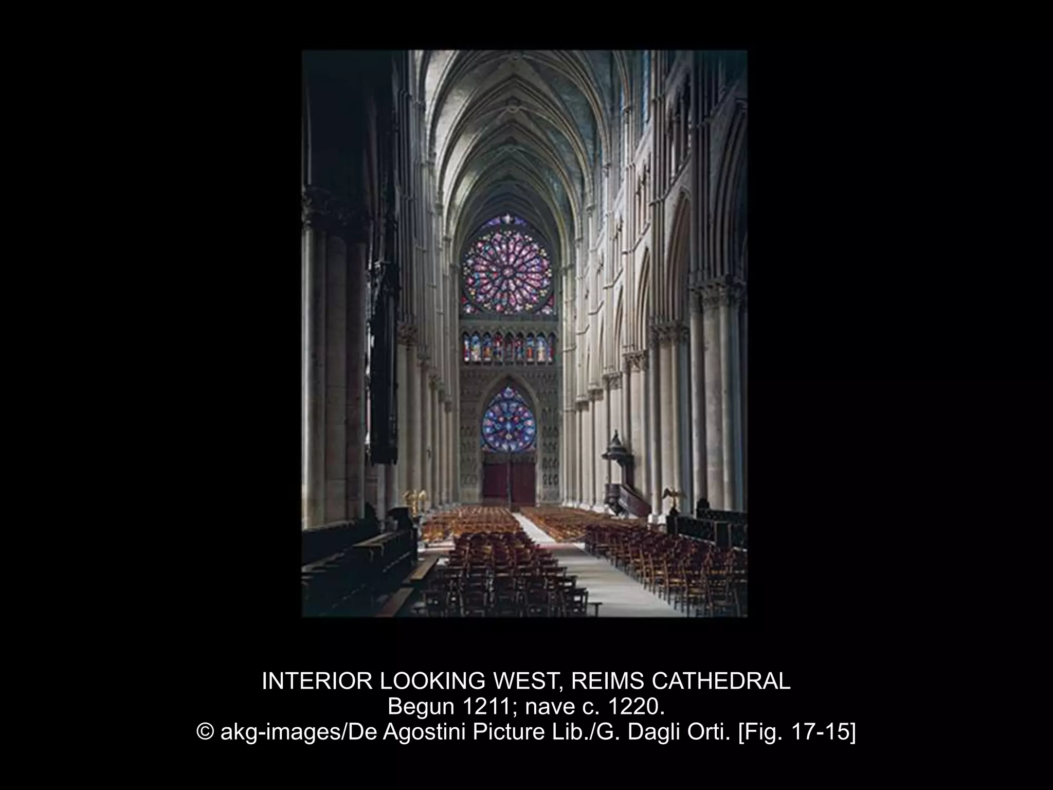 INTERIOR LOOKING WEST, REIMS CATHEDRAL
Begun 1211; nave c. 1220.
© akg-images/De Agostini Picture Lib./G. Dagli Orti. [Fig. 17-15]
 