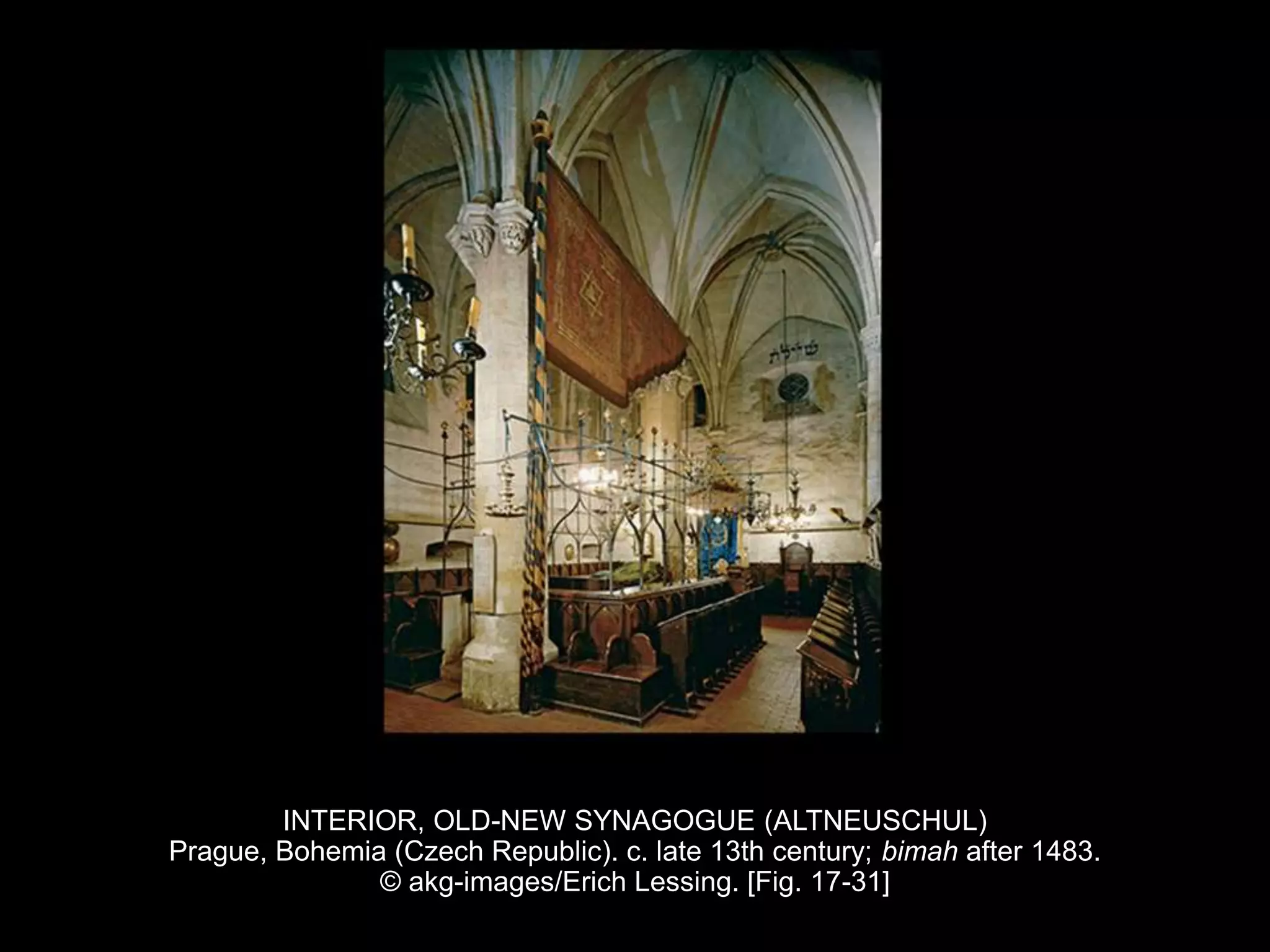INTERIOR, OLD-NEW SYNAGOGUE (ALTNEUSCHUL)
Prague, Bohemia (Czech Republic). c. late 13th century; bimah after 1483.
© akg-images/Erich Lessing. [Fig. 17-31]
 