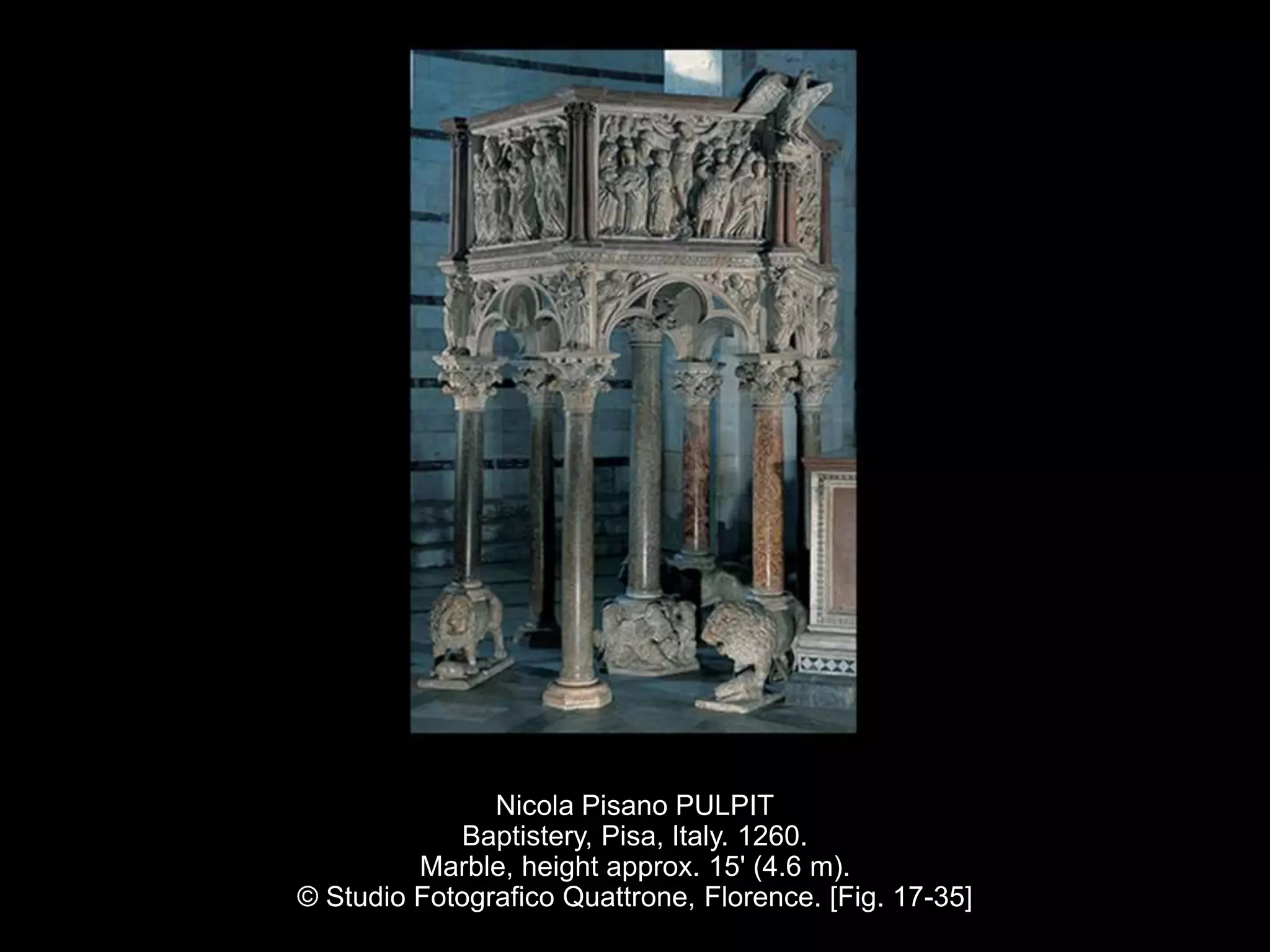 Nicola Pisano PULPIT
Baptistery, Pisa, Italy. 1260.
Marble, height approx. 15' (4.6 m).
© Studio Fotografico Quattrone, Florence. [Fig. 17-35]
 