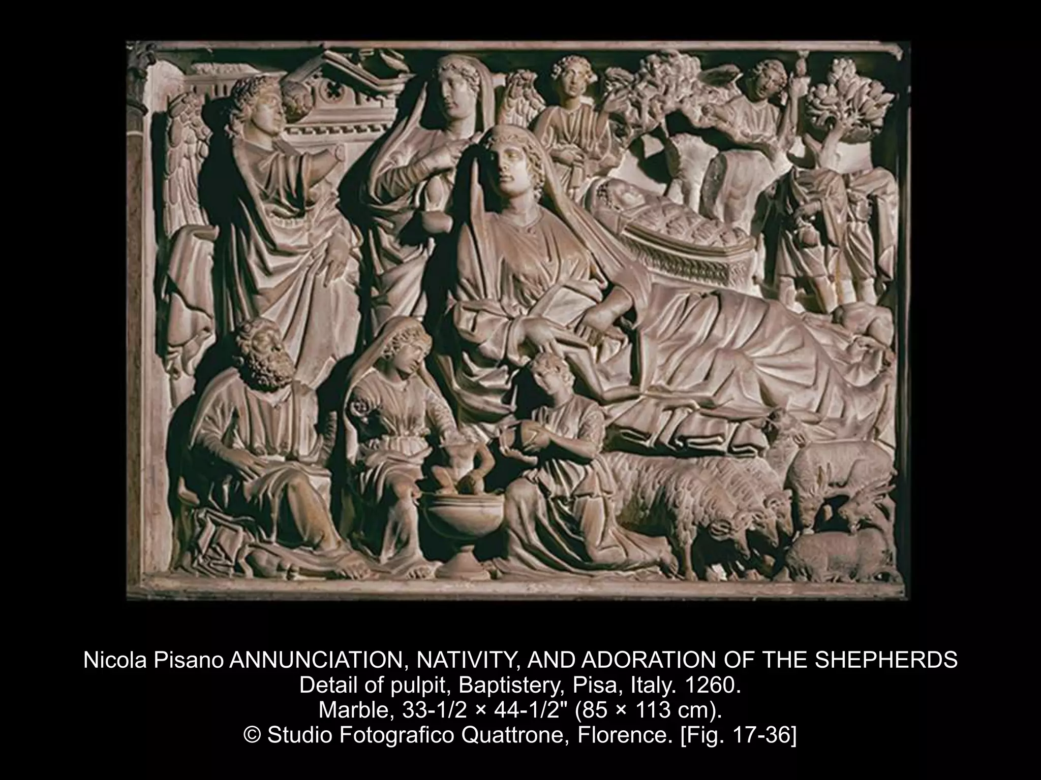 Nicola Pisano ANNUNCIATION, NATIVITY, AND ADORATION OF THE SHEPHERDS
Detail of pulpit, Baptistery, Pisa, Italy. 1260.
Marble, 33-1/2 × 44-1/2" (85 × 113 cm).
© Studio Fotografico Quattrone, Florence. [Fig. 17-36]
 