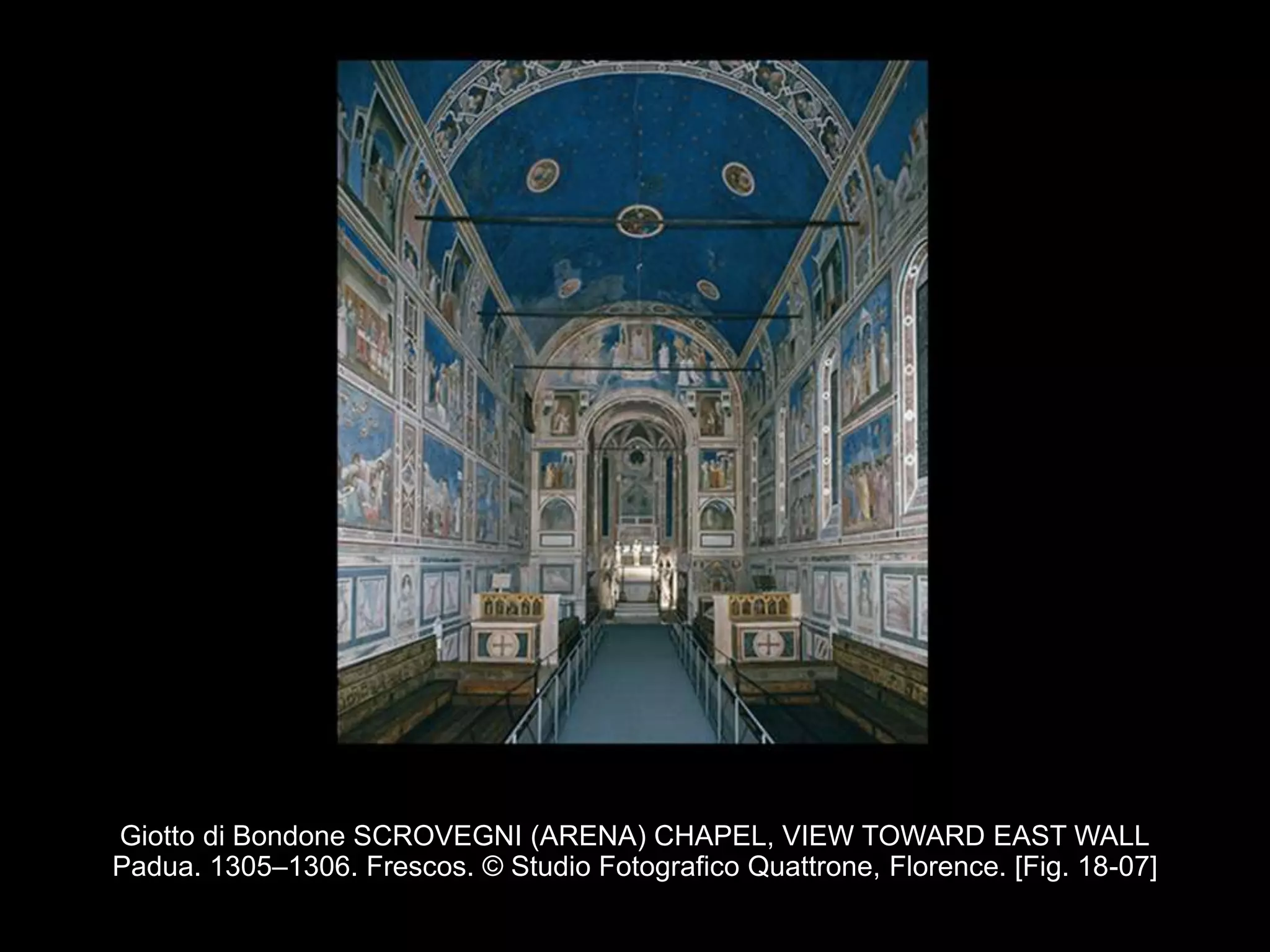 Giotto di Bondone SCROVEGNI (ARENA) CHAPEL, VIEW TOWARD EAST WALL
Padua. 1305–1306. Frescos. © Studio Fotografico Quattrone, Florence. [Fig. 18-07]
 