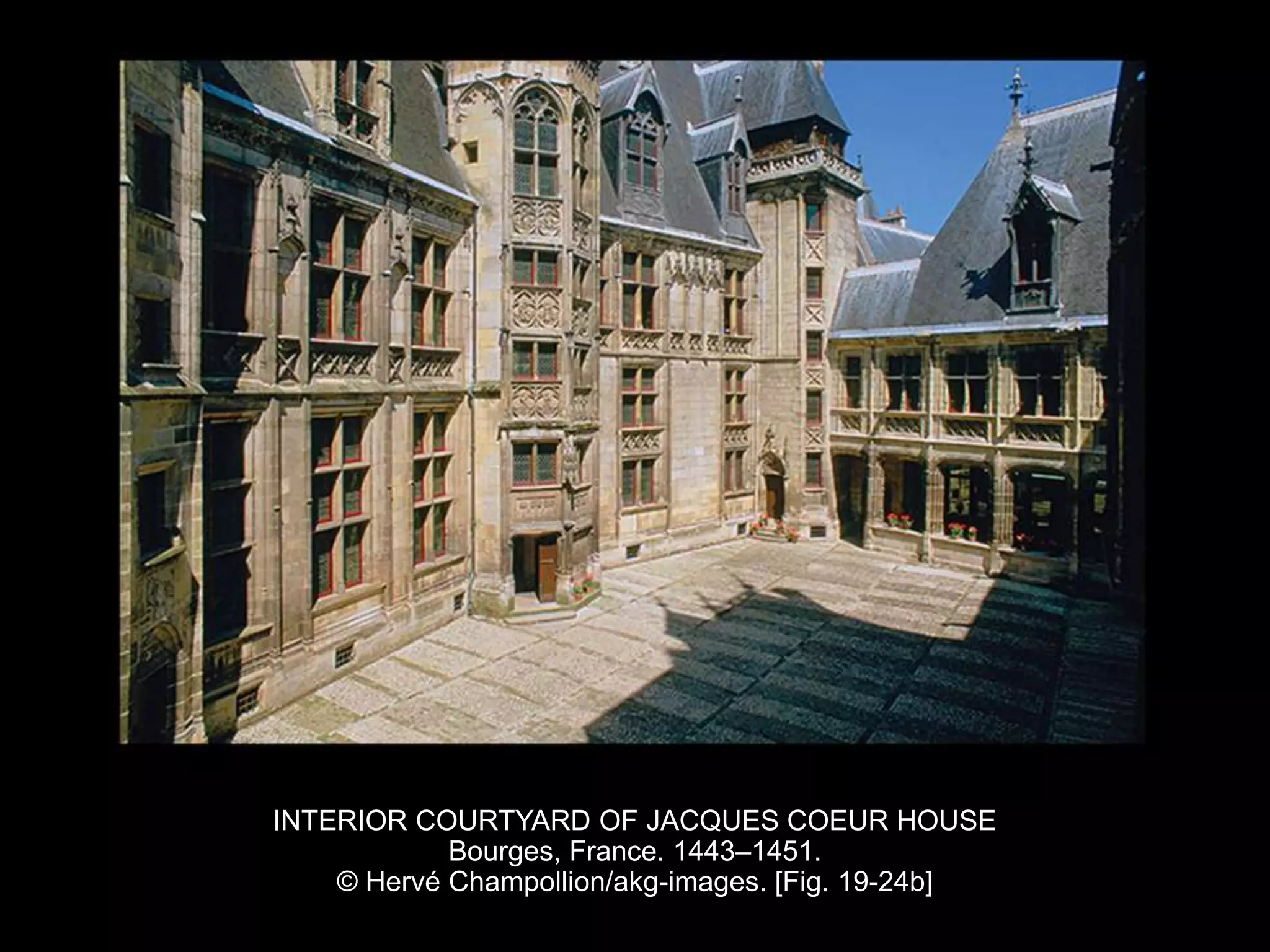 INTERIOR COURTYARD OF JACQUES COEUR HOUSE
Bourges, France. 1443–1451.
© Hervé Champollion/akg-images. [Fig. 19-24b]
 