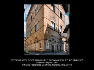 EXTERIOR VIEW OF ORSANMICHELE SHOWING SCULPTURE IN NICHES
Florence. Begun 1337.
© Studio Fotografico Quattrone, Florence. [Fig. 20-11]
 
