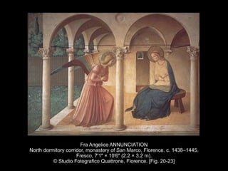 Fra Angelico ANNUNCIATION
North dormitory corridor, monastery of San Marco, Florence. c. 1438–1445.
Fresco, 7'1" × 10'6" (2.2 × 3.2 m).
© Studio Fotografico Quattrone, Florence. [Fig. 20-23]
 