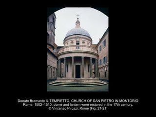 Donato Bramante IL TEMPIETTO, CHURCH OF SAN PIETRO IN MONTORIO
Rome. 1502–1510; dome and lantern were restored in the 17th century.
© Vincenzo Pirozzi, Rome [Fig. 21-21]
 