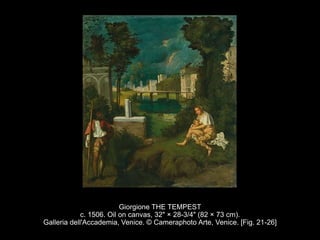 Giorgione THE TEMPEST
c. 1506. Oil on canvas, 32" × 28-3/4" (82 × 73 cm).
Galleria dell'Accademia, Venice. © Cameraphoto Arte, Venice. [Fig. 21-26]
 