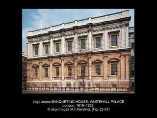Inigo Jones BANQUETING HOUSE, WHITEHALL PALACE
London. 1619–1622.
© akg-images /A.F.Kersting. [Fig. 23-57]
 