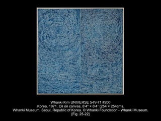 Whanki Kim UNIVERSE 5-IV-71 #200
Korea. 1971. Oil on canvas, 8’4" × 8’4” (254 × 254cm).
Whanki Museum, Seoul, Republic of Korea. © Whanki Foundation - Whanki Museum.
[Fig. 25-22]
 