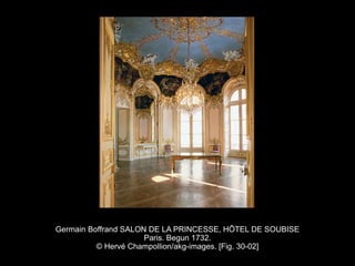 Germain Boffrand SALON DE LA PRINCESSE, HÔTEL DE SOUBISE
Paris. Begun 1732.
© Hervé Champollion/akg-images. [Fig. 30-02]
 
