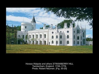 Horace Walpole and others STRAWBERRY HILL
Twickenham, England. 1749–1776.
Photo: Robert Neuman. [Fig. 30-20]
 
