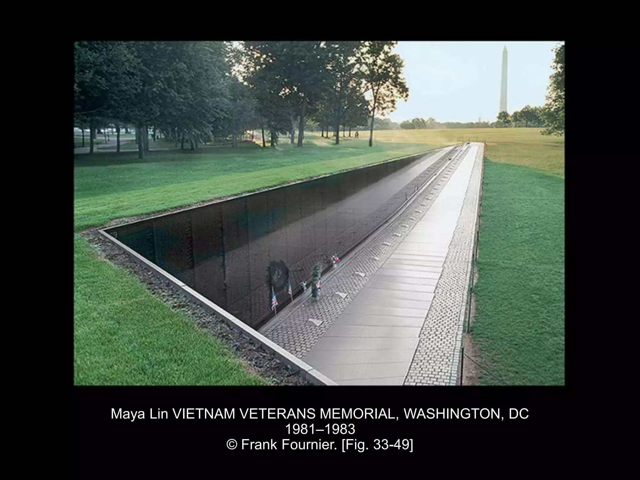 Maya Lin VIETNAM VETERANS MEMORIAL, WASHINGTON, DC
1981–1983
© Frank Fournier. [Fig. 33-49]
 