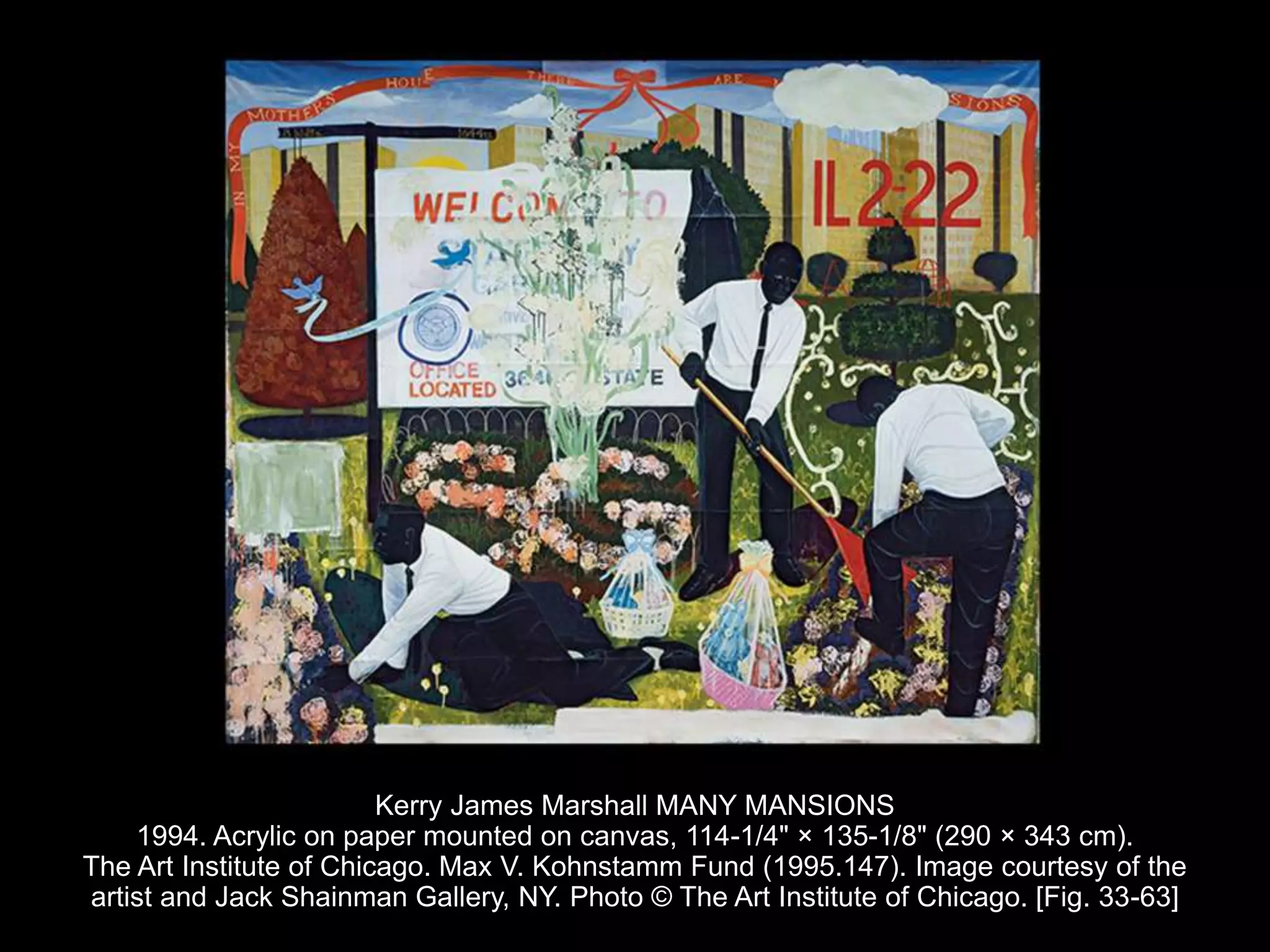 Kerry James Marshall MANY MANSIONS
1994. Acrylic on paper mounted on canvas, 114-1/4" × 135-1/8" (290 × 343 cm).
The Art Institute of Chicago. Max V. Kohnstamm Fund (1995.147). Image courtesy of the
artist and Jack Shainman Gallery, NY. Photo © The Art Institute of Chicago. [Fig. 33-63]
 