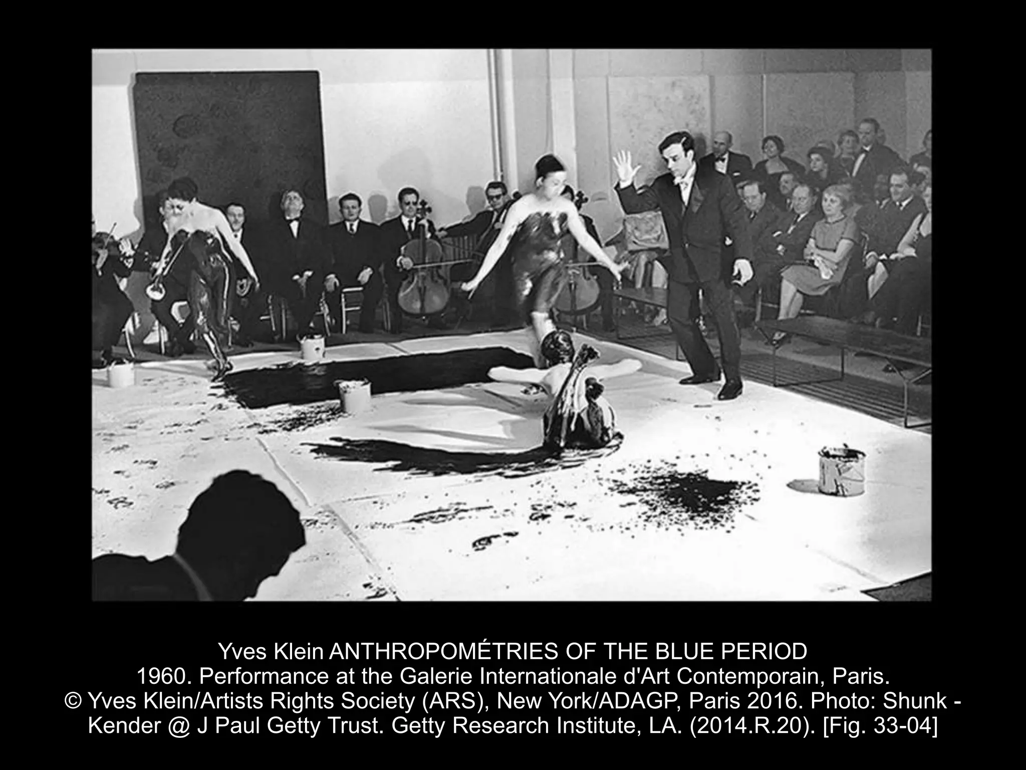 Yves Klein ANTHROPOMÉTRIES OF THE BLUE PERIOD
1960. Performance at the Galerie Internationale d'Art Contemporain, Paris.
© Yves Klein/Artists Rights Society (ARS), New York/ADAGP, Paris 2016. Photo: Shunk -
Kender @ J Paul Getty Trust. Getty Research Institute, LA. (2014.R.20). [Fig. 33-04]
 