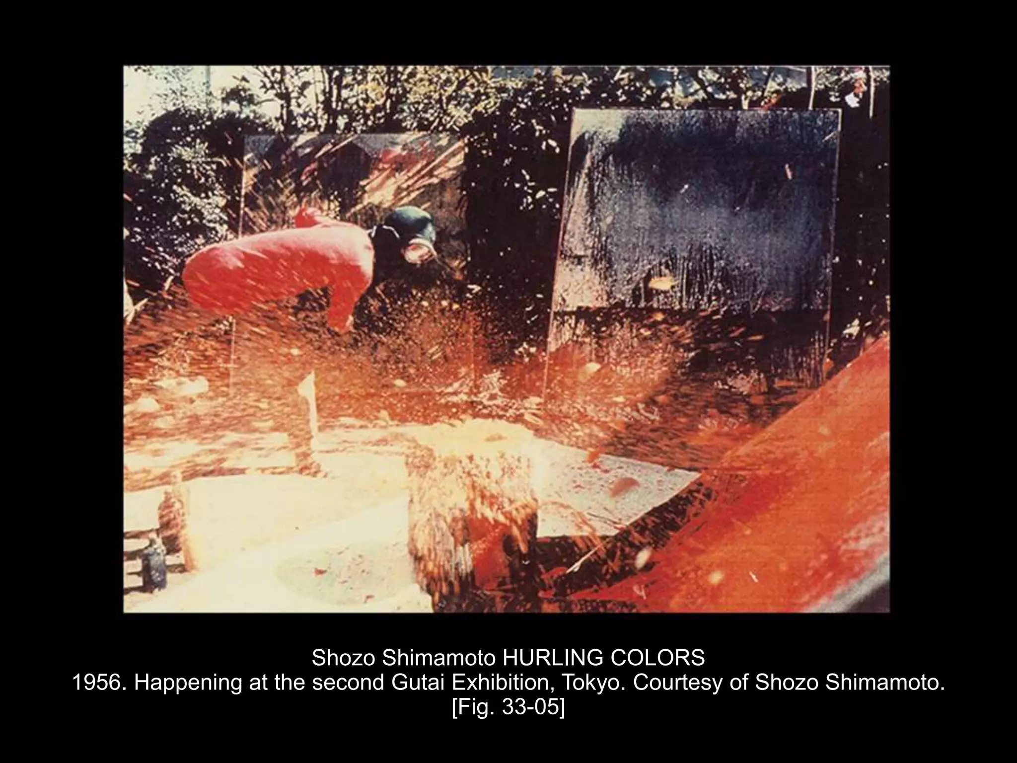 Shozo Shimamoto HURLING COLORS
1956. Happening at the second Gutai Exhibition, Tokyo. Courtesy of Shozo Shimamoto.
[Fig. 33-05]
 