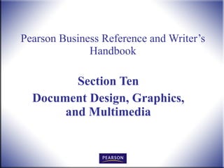 Pearson Business Reference and Writer’s Handbook Section Ten Document Design, Graphics, and Multimedia 