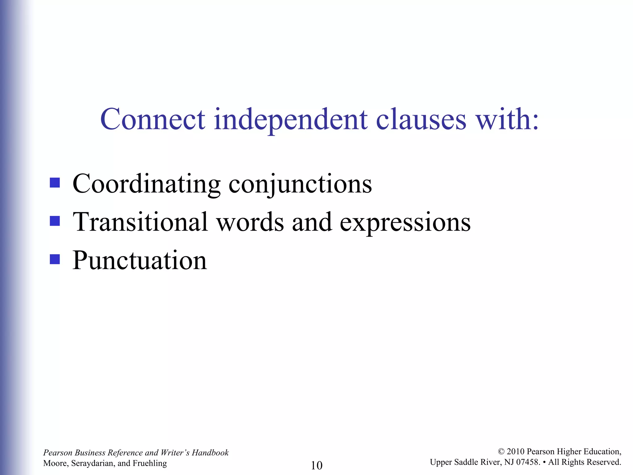 Connect independent clauses with: Coordinating conjunctions Transitional words and expressions Punctuation 