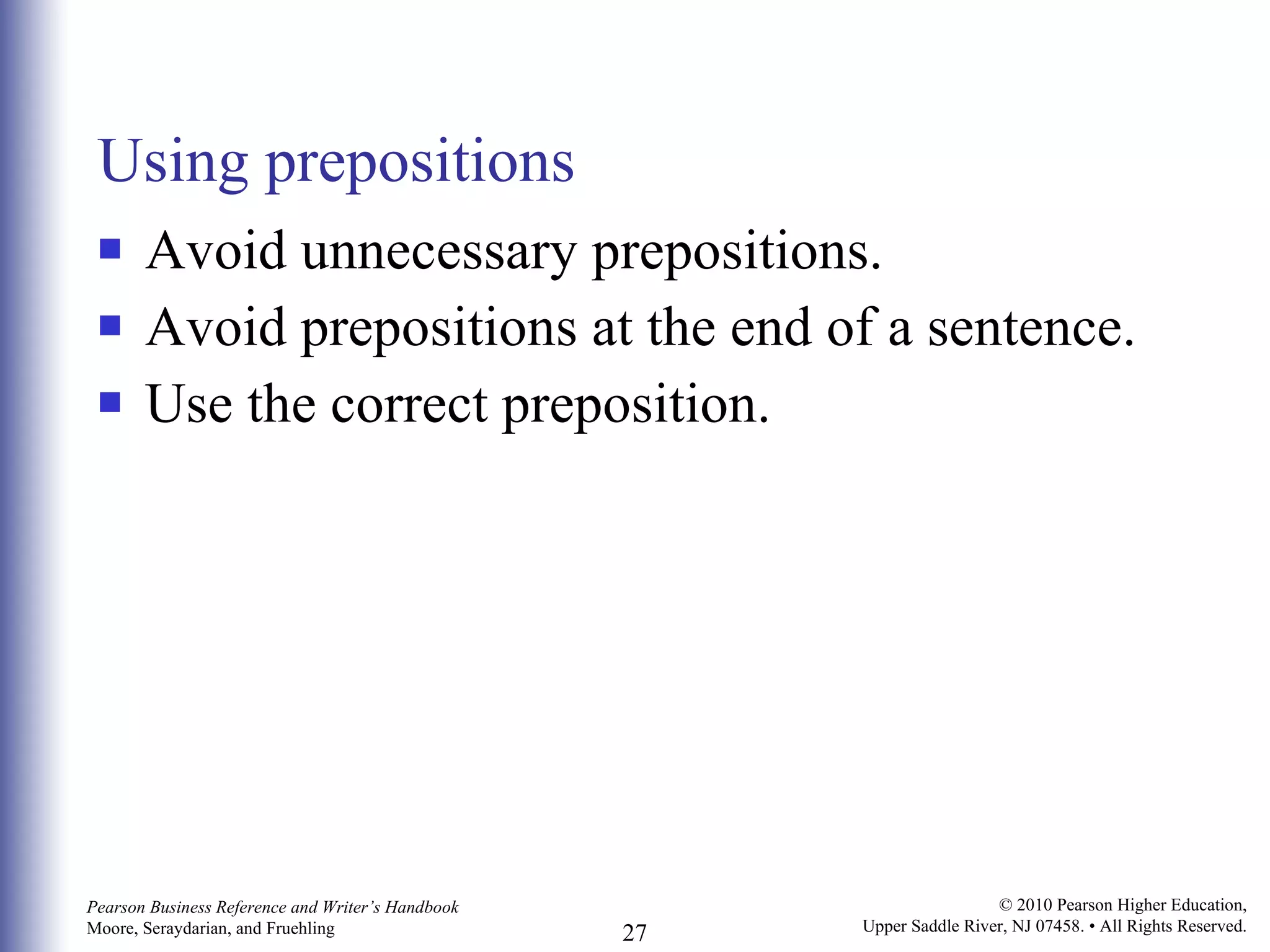 Using prepositions Avoid unnecessary prepositions.  Avoid prepositions at the end of a sentence. Use the correct preposition. 