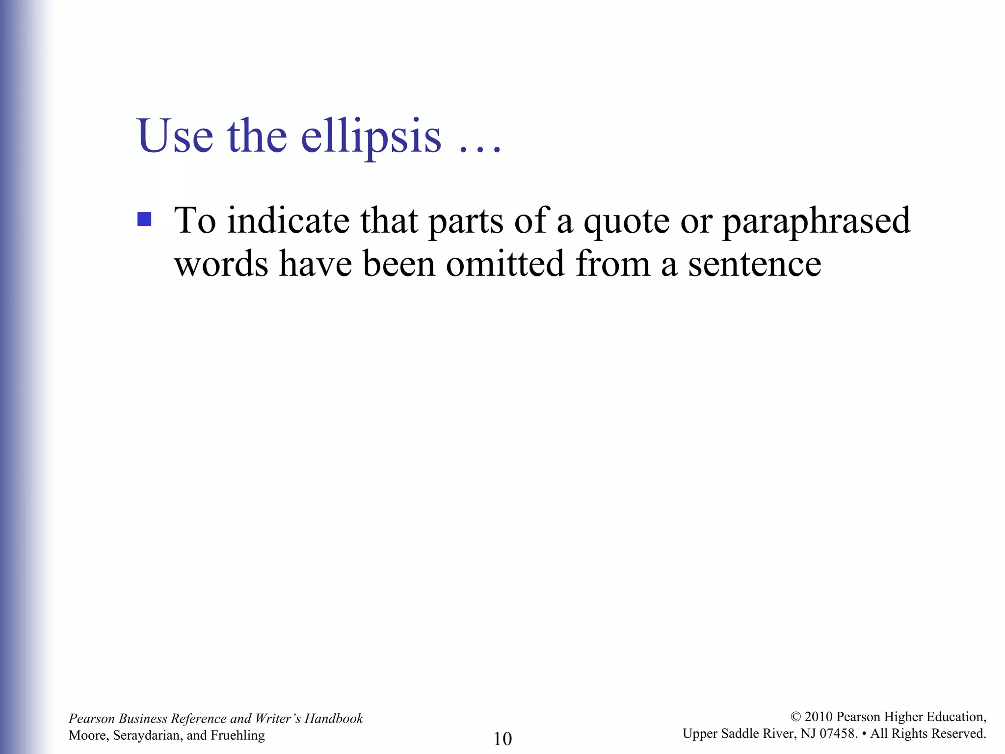 Use the ellipsis … To indicate that parts of a quote or paraphrased words have been omitted from a sentence 