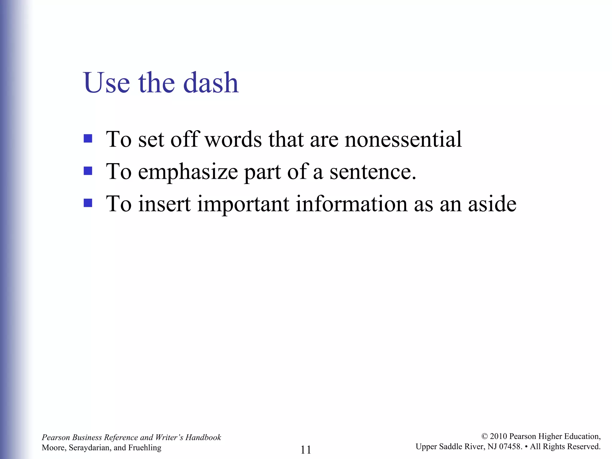 Use the dash To set off words that are nonessential To emphasize part of a sentence. To insert important information as an aside 