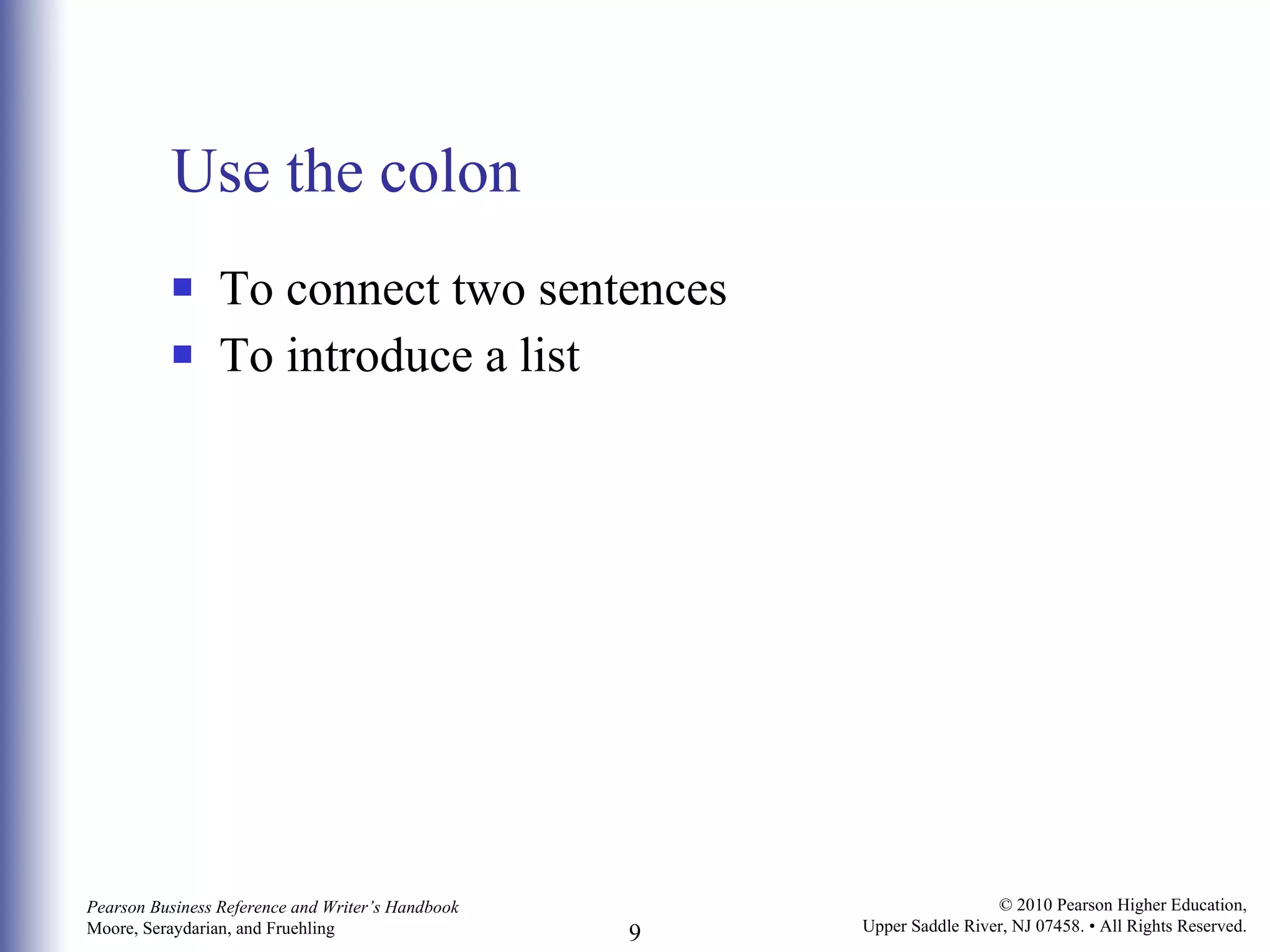 Use the colon To connect two sentences  To introduce a list 