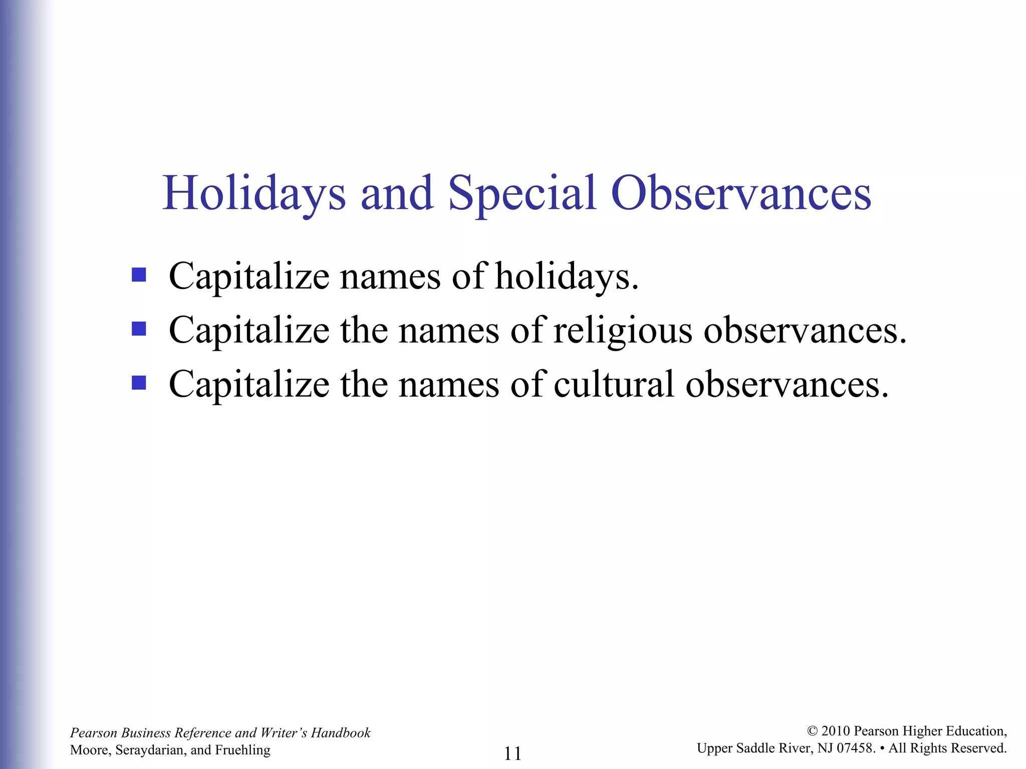 Holidays and Special Observances Capitalize names of holidays. Capitalize the names of religious observances. Capitalize the names of cultural observances. 