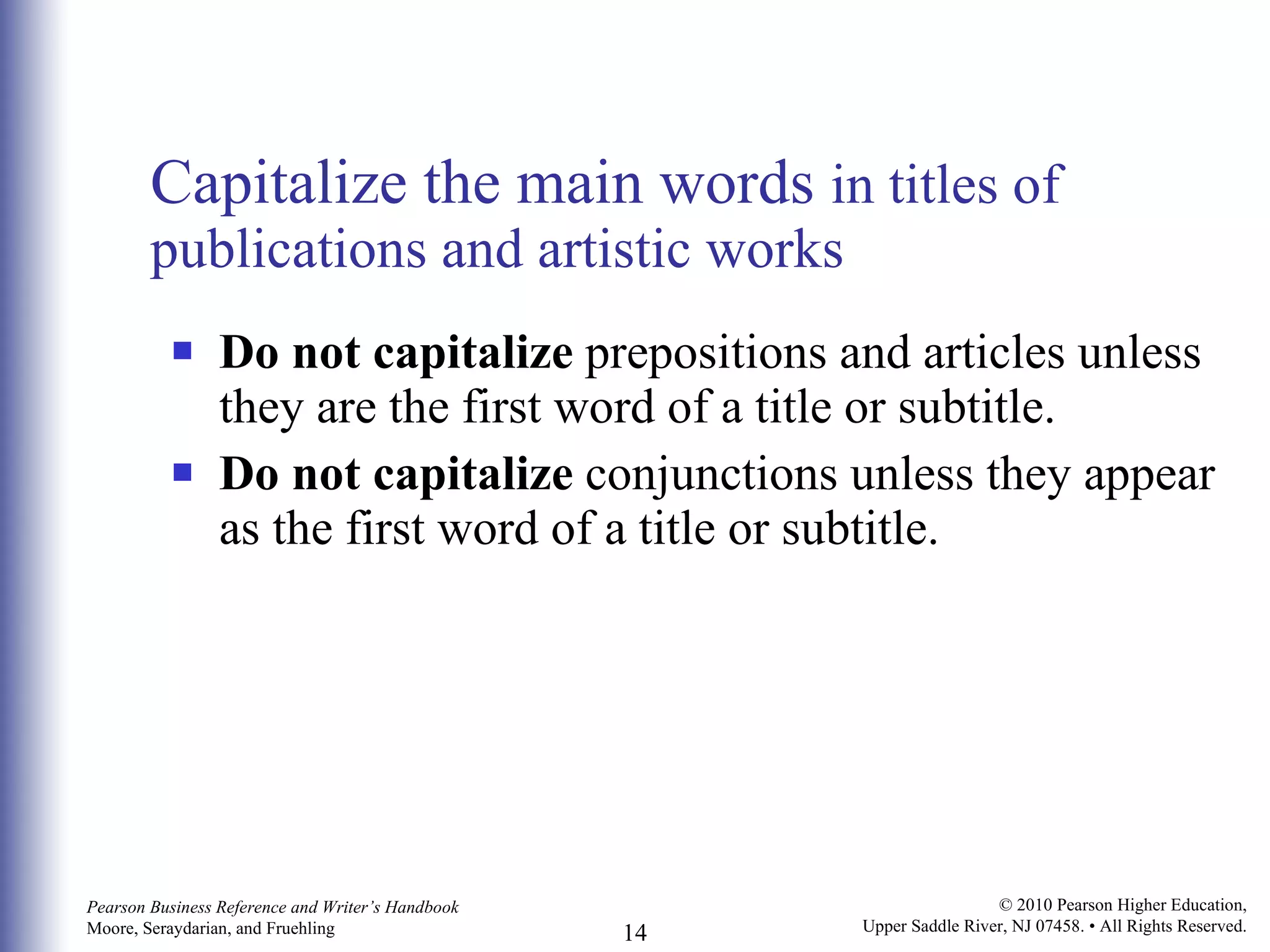 Capitalize the main words  in titles of publications and artistic works Do not capitalize  prepositions and articles unless they are the first word of a title or subtitle.  Do not capitalize  conjunctions unless they appear as the first word of a title or subtitle. 