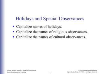 Holidays and Special Observances Capitalize names of holidays. Capitalize the names of religious observances. Capitalize the names of cultural observances. 