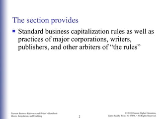The section provides Standard business capitalization rules as well as practices of major corporations, writers, publishers, and other arbiters of   “the rules”  
