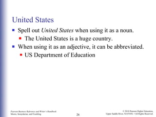 United States Spell out  United States  when using it as a noun.  The United States is a huge country. When using it as an adjective, it can be abbreviated. US Department of Education 
