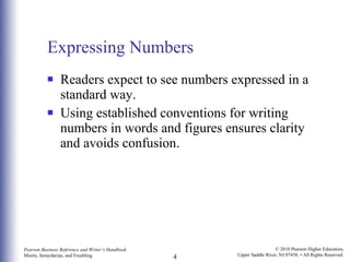 Expressing Numbers Readers expect to see numbers expressed in a standard way. Using established conventions for writing numbers in words and figures ensures clarity and avoids confusion. 