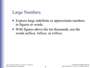 Large Numbers Express large indefinite or approximate numbers in figures or words. With figures above the ten thousands, use the words  million, billion,  or  trillion. 