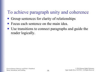 To achieve paragraph unity and coherence Group sentences for clarity of relationships  Focus each sentence on the main idea. Use transitions to connect paragraphs and guide the reader logically. 