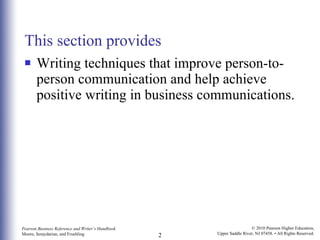 This section provides Writing techniques that improve person-to-person communication and help achieve positive writing in business communications. 