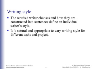 Writing style The words a writer chooses and how they are constructed into sentences define an individual writer’s style.  It is natural and appropriate to vary writing style for different tasks and project. 