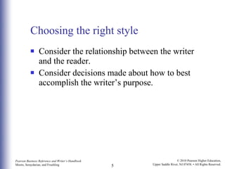 Choosing the right style Consider the relationship between the writer and the reader.  Consider decisions made about how to best accomplish the writer’s purpose. 