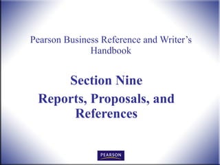 Pearson Business Reference and Writer’s Handbook Section Nine Reports, Proposals, and References 