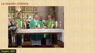 Nogales 2021
La oración cristiana
 