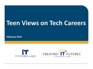 Teen Views on Tech Careers
February 2015
 
