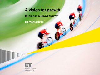 A vision for growth
Business outlook survey
Romania 2015
 