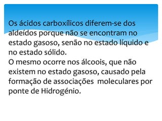  É um sólido branco,
 sabor azedo,
 venenoso,
 cristalizado com duas moléculas de água na sua constituição
(C2H2O4·2H2O),
 solúvel em água,
 Este ácido e o seu sal (oxalato), apresentam um elevado grau de
toxicidade.
Propriedades Físicas do ácido Etanodióico
(ácido Oxálico)
 