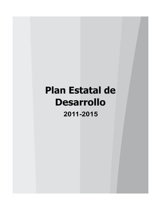 Plan Estatal de
Desarrollo
2011-2015
 