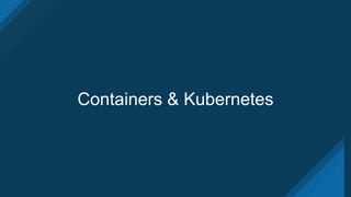 Containers & Kubernetes
 