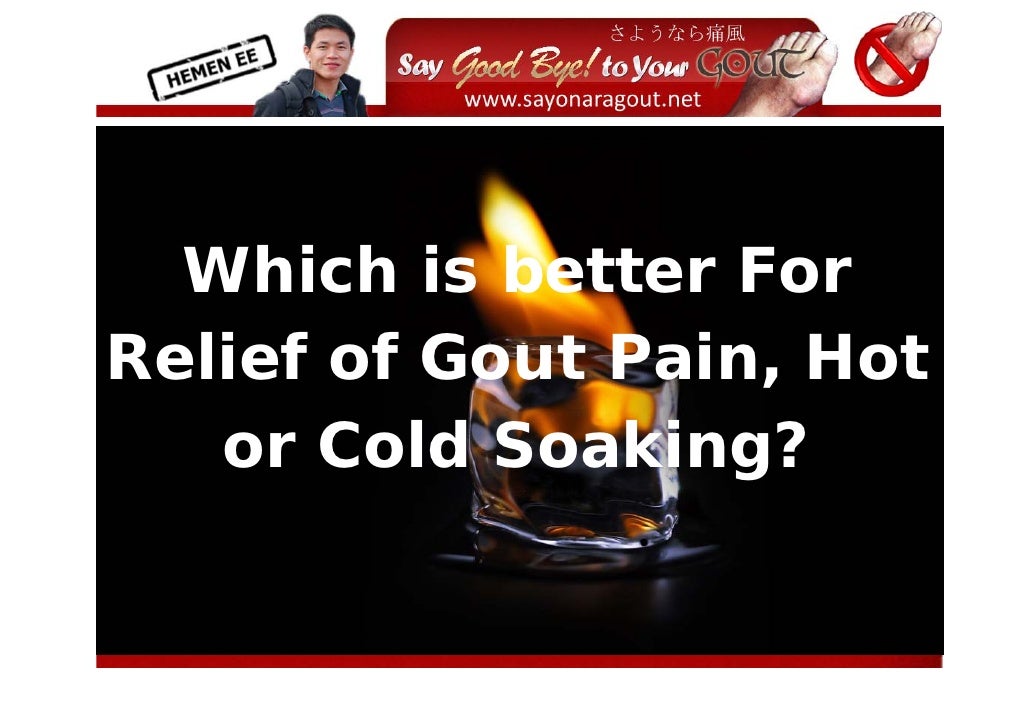 Which is better For Relief of Gout Pain Hot or Cold Soaking